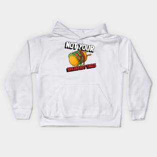 Favorite  Not Your Breakfast Taco Kids Hoodie